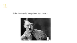 12.
Hitler llevo acabo una política nacionalista
 