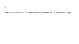 16.
És tan simple com que si ningú es rebota el sistema es pot manejar com vullgues.
 