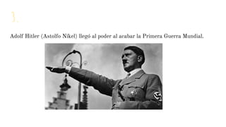3.
Adolf Hitler (Astolfo Níkel) llegó al poder al acabar la Primera Guerra Mundial.
 