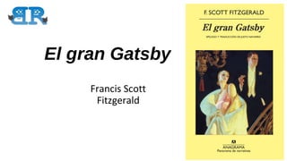 El gran Gatsby
Francis Scott
Fitzgerald
 