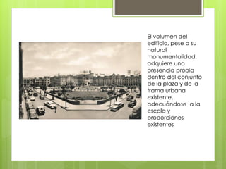 El volumen del
edificio, pese a su
natural
monumentalidad,
adquiere una
presencia propia
dentro del conjunto
de la plaza y de la
trama urbana
existente,
adecuándose a la
escala y
proporciones
existentes
 