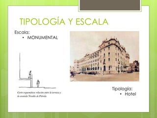 TIPOLOGÍA Y ESCALA
Tipología:
• Hotel
Escala:
• MONUMENTAL
 