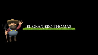 EL GRANJERO THOMAS
 