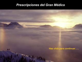 Prescripciones del Gran Médico




                    Haz click para continuar…..
 