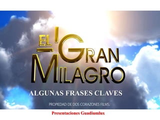 ALGUNAS FRASES CLAVES 
Presentaciones Guadiumlux 
 