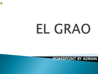 EL GRAO POWERPOINT BY ADRIAN 