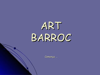 ART BARROC   Comença  … 