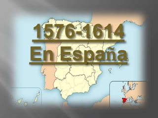 1576-1614
En España