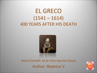 EL GRECO

(1541 – 1614)

400 YEARS AFTER HIS DEATH

David Oistrakh: M.de Falla-Spanish Dance

Author: Beatrice V

 