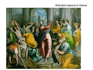 Krist tjera trgovce iz Hrama
 