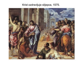 Krist ozdravljuje slijepca, 1575.
 
