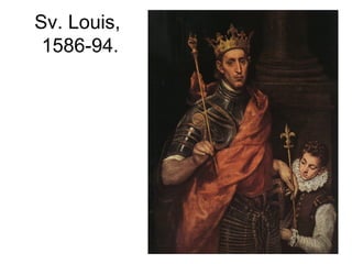 Sv. Louis,
1586-94.
 