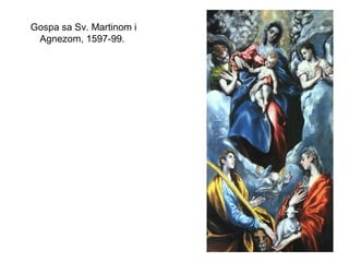 Gospa sa Sv. Martinom i
Agnezom, 1597-99.
 
