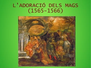 L'ADORACIÓ DELS MAGS
(1565-1566)
 