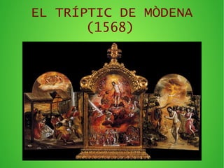 EL TRÍPTIC DE MÒDENA
(1568)
 