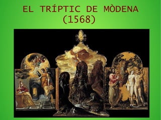 EL TRÍPTIC DE MÒDENA
(1568)
 