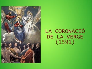 LA CORONACIÓ
DE LA VERGE
(1591)
 