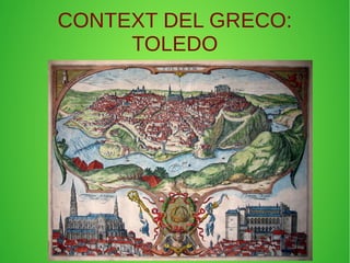 CONTEXT DEL GRECO:
TOLEDO
 