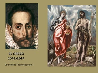 EL	GRECO	
	1541-1614	
Doménikos	Theotokópoulos	
 
