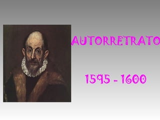 AUTORRETRATO
1595 - 1600
 