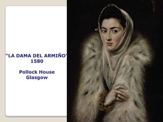 “LA DAMA DEL ARMIÑO”
1580
Pollock House
Glasgow
 