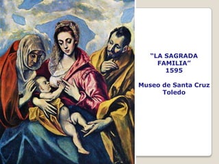 “LA SAGRADA
FAMILIA”
1595
Museo de Santa Cruz
Toledo
 