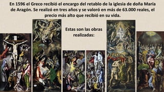 En 1596 el Greco recibió el encargo del retablo de la iglesia de doña María
de Aragón. Se realizó en tres años y se valoró en más de 63.000 reales, el
precio más alto que recibió en su vida.
Estas son las obras
realizadas:
 