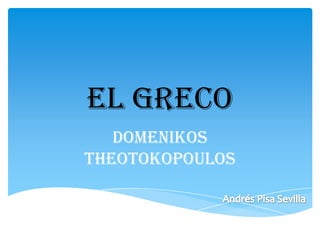 EL GRECO
Domenikos
Theotokopoulos
 