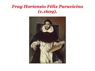 Fray Hortensio Félix Paravicino
          (c.1609).
 