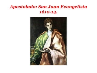 Apostolado: San Juan Evangelista
            1610-14.
 