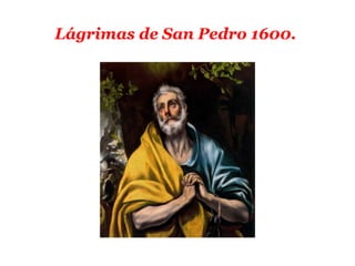 Lágrimas de San Pedro 1600.
 