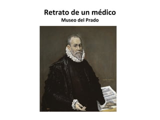 Retrato de un médico
Museo del Prado

 