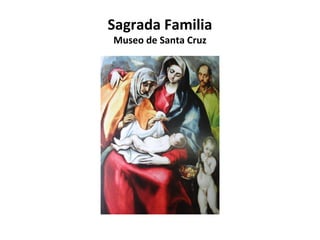 Sagrada Familia
Museo de Santa Cruz

 