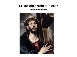 Cristo abrazado a la cruz
Museo del Prado

 