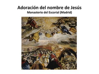 Adoración del nombre de Jesús
Monasterio del Escorial (Madrid)

 