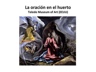 La oración en el huerto
Toledo Museum of Art (EEUU)

 