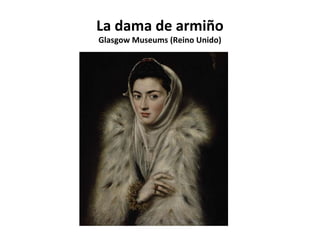 La dama de armiño
Glasgow Museums (Reino Unido)

 