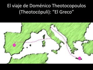 El viaje de Doménico Theotocopoulos
(Theotocópuli): “El Greco”
 