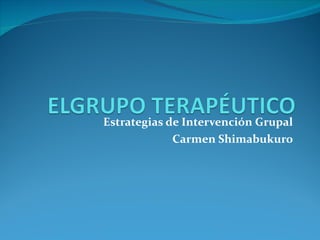 Estrategias de Intervención Grupal Carmen Shimabukuro 