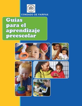 CONDADO DE FAIRFAX

Guías
para el
aprendizaje
preescolar
 