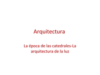 Arquitectura  La época de las catedrales-La arquitectura de la luz 