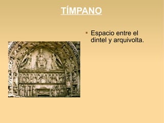 TÍMPANO


Espacio entre el
dintel y arquivolta.

 