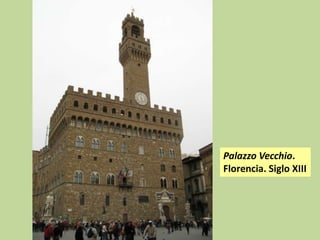 Palazzo Vecchio.
Florencia. Siglo XIII

 