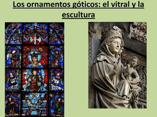 Los ornamentos góticos: el vitral y la
escultura

 