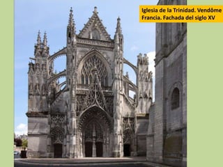 Iglesia de la Trinidad. Vendôme
Francia. Fachada del siglo XV

 