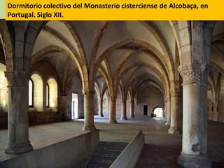 Dormitorio colectivo del Monasterio cisterciense de Alcobaça, en
Portugal. Siglo XII.

 
