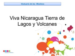 Vestuario de los  MestizosViva Nicaragua Tierra de Lagos y Volcanes