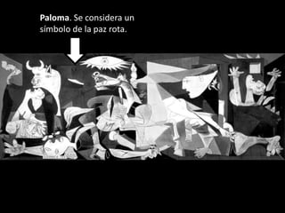 Paloma. Se considera un
símbolo de la paz rota.
 