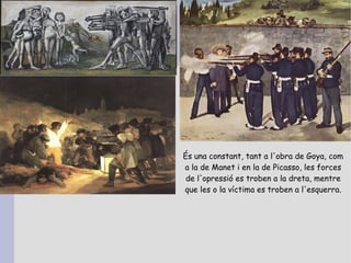 És una constant, tant a l'obra de Goya, com
a la de Manet i en la de Picasso, les forces
 de l'opressió es troben a la dreta, mentre
que les o la víctima es troben a l'esquerra.
 