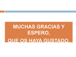 MUCHAS GRACIAS Y ESPERO,
 QUE OS HAYA GUSTADO.
 
